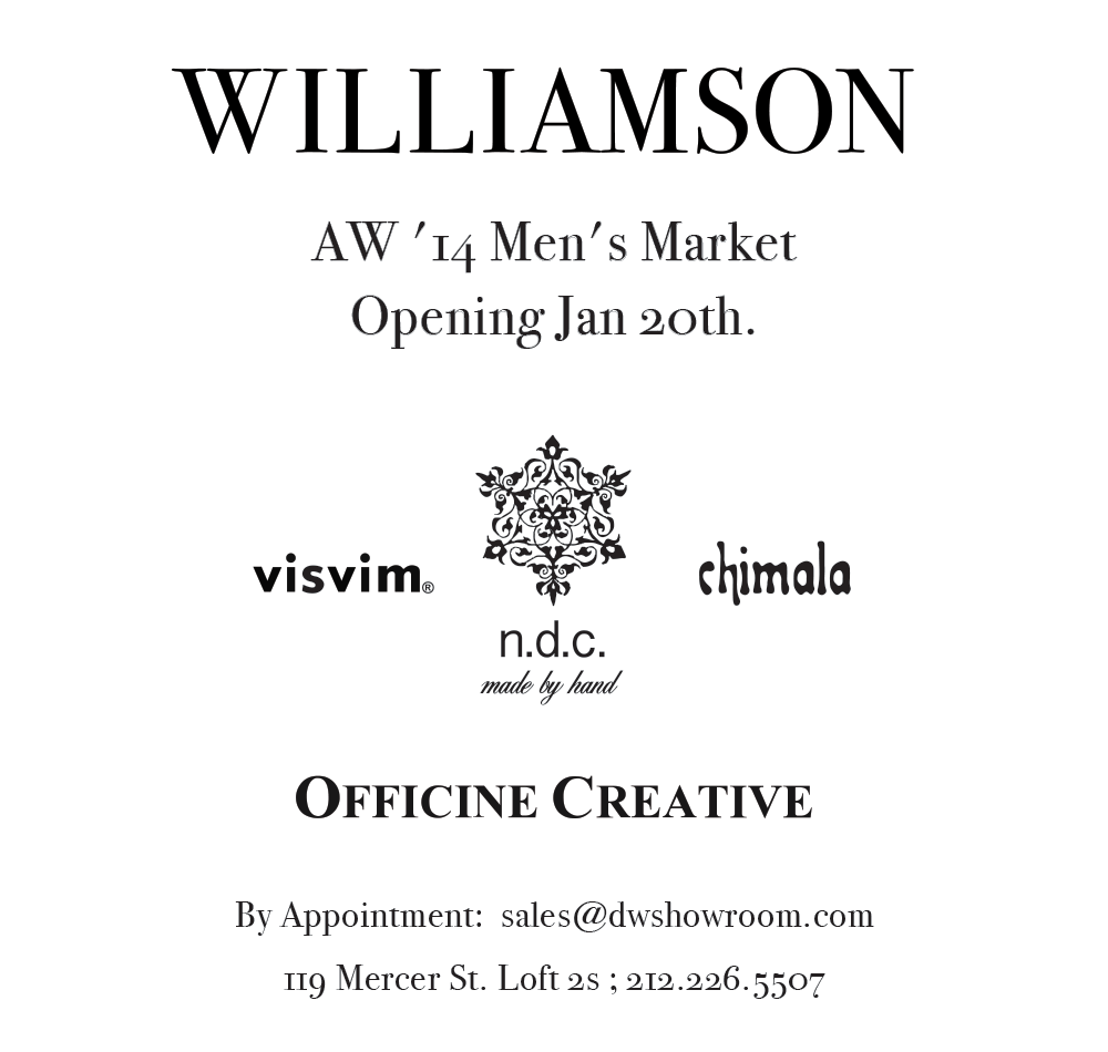 119 Mercer St. Loft 2s ; 212.226.5507By Appointment:  sales@dwshowroom.comAW '14 Men's Market Opening Jan 20th.